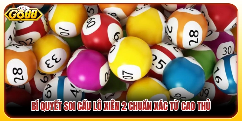 Mẹo chọn cặp số vàng ghép xiên 2 có xác suất nổ cao nhất 