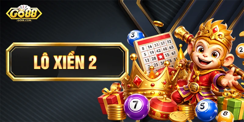 Lô Xiên 2 Là Gì? Cách Chơi Chuẩn Xác Cho Người Mới Go88