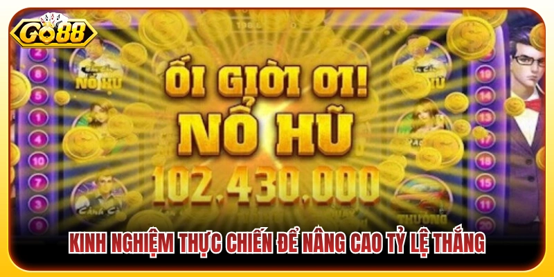 Mẹo Vào Tiền Nổ Hũ - Chiến Thuật Tăng Tỷ Lệ Trúng Hũ 4 Bí quyết thực tế giúp gia tăng cơ hội chiến thắng